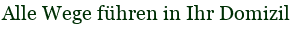 Alle Wege f�hren in Ihr Domizil